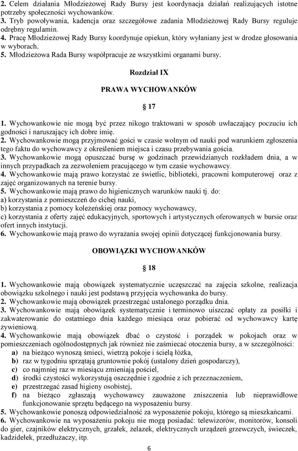 Pracę Młodzieżowej Rady Bursy koordynuje opiekun, który wyłaniany jest w drodze głosowania w wyborach. 5. Młodzieżowa Rada Bursy współpracuje ze wszystkimi organami bursy.