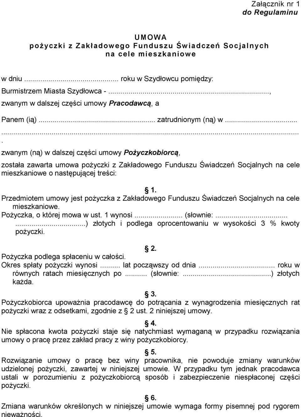 ...... zwanym (ną) w dalszej części umowy Pożyczkobiorcą, została zawarta umowa pożyczki z Zakładowego Funduszu Świadczeń Socjalnych na cele mieszkaniowe o następującej treści: 1.