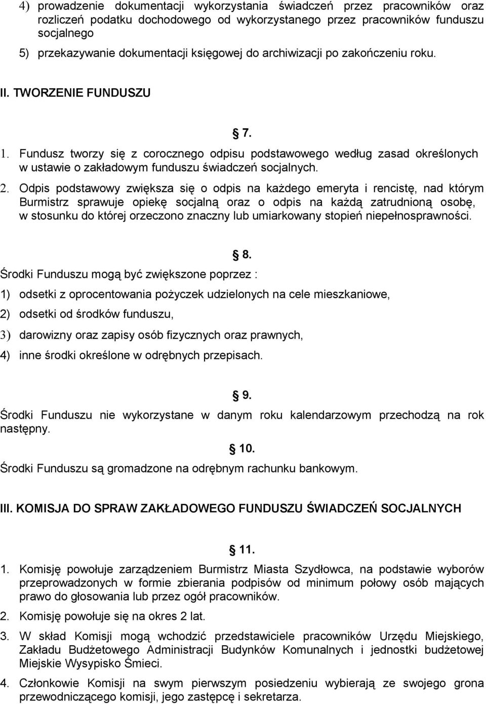 Fundusz tworzy się z corocznego odpisu podstawowego według zasad określonych w ustawie o zakładowym funduszu świadczeń socjalnych. 2.