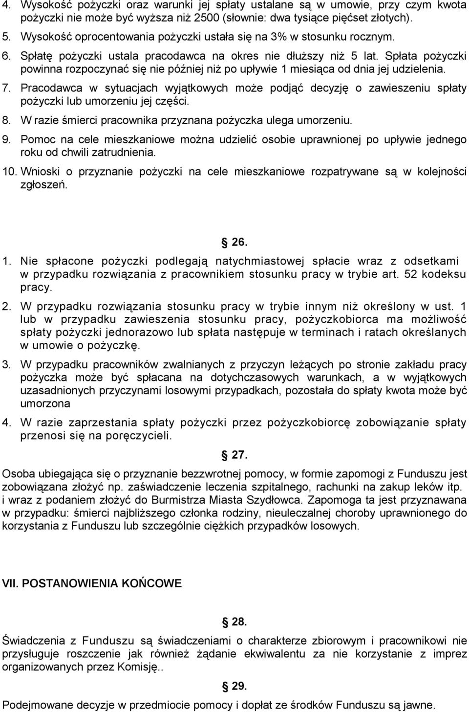 Spłata pożyczki powinna rozpoczynać się nie później niż po upływie 1 miesiąca od dnia jej udzielenia. 7.