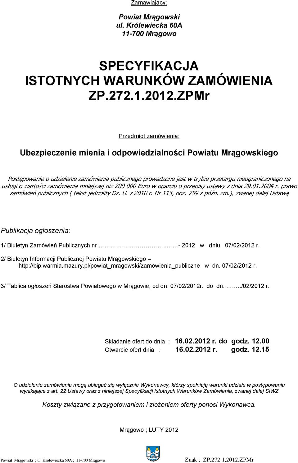 o wartości zamówienia mniejszej niż 200 000 Euro w oparciu o przepisy ustawy z dnia 29.01.2004 r. prawo zamówień publicznych ( tekst jednolity Dz. U. z 2010 r. Nr 113, poz. 759 z późn. zm.