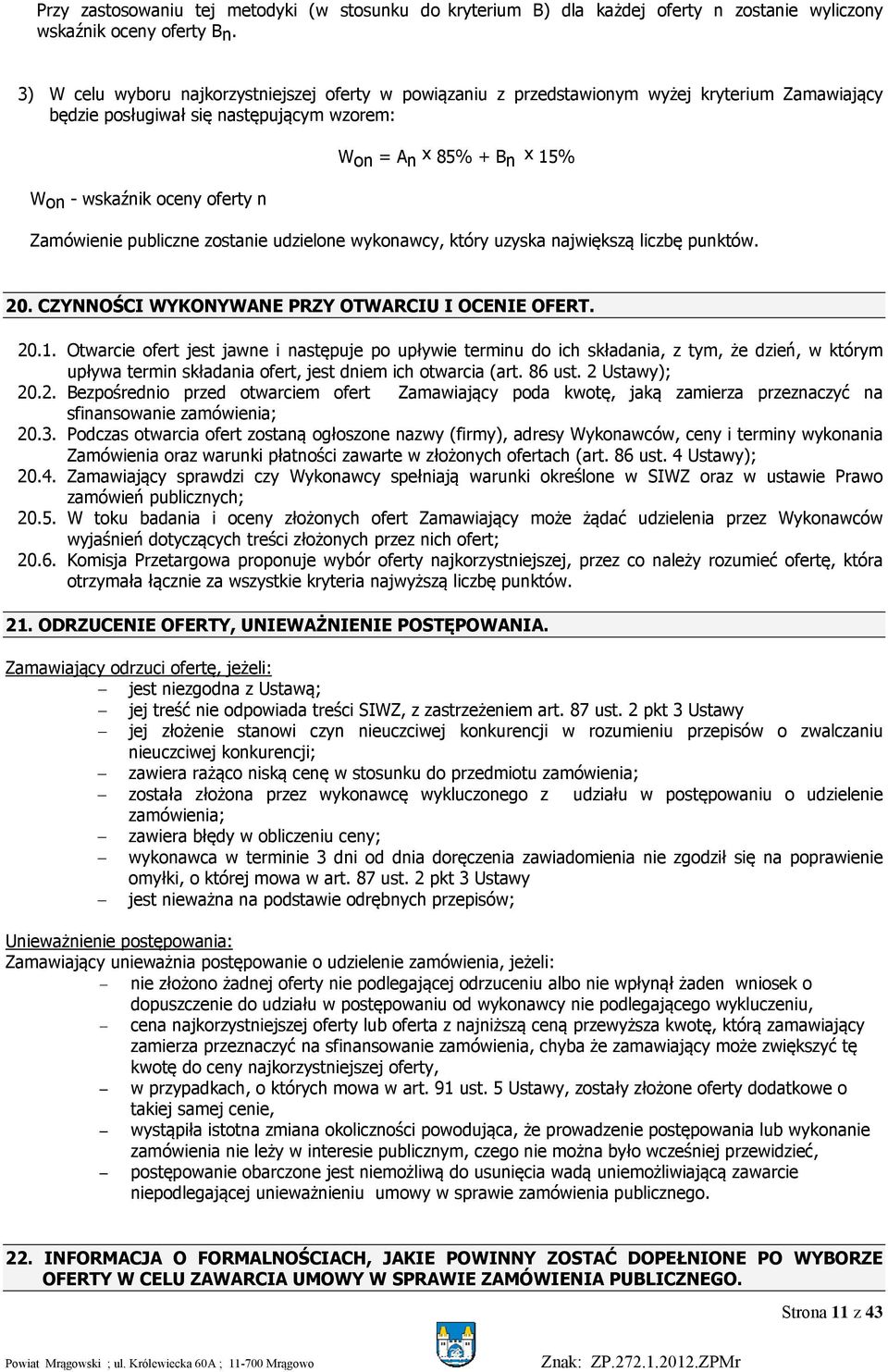 Zamówienie publiczne zostanie udzielone wykonawcy, który uzyska największą liczbę punktów. 20. CZYNNOŚCI WYKONYWANE PRZY OTWARCIU I OCENIE OFERT. 20.1.