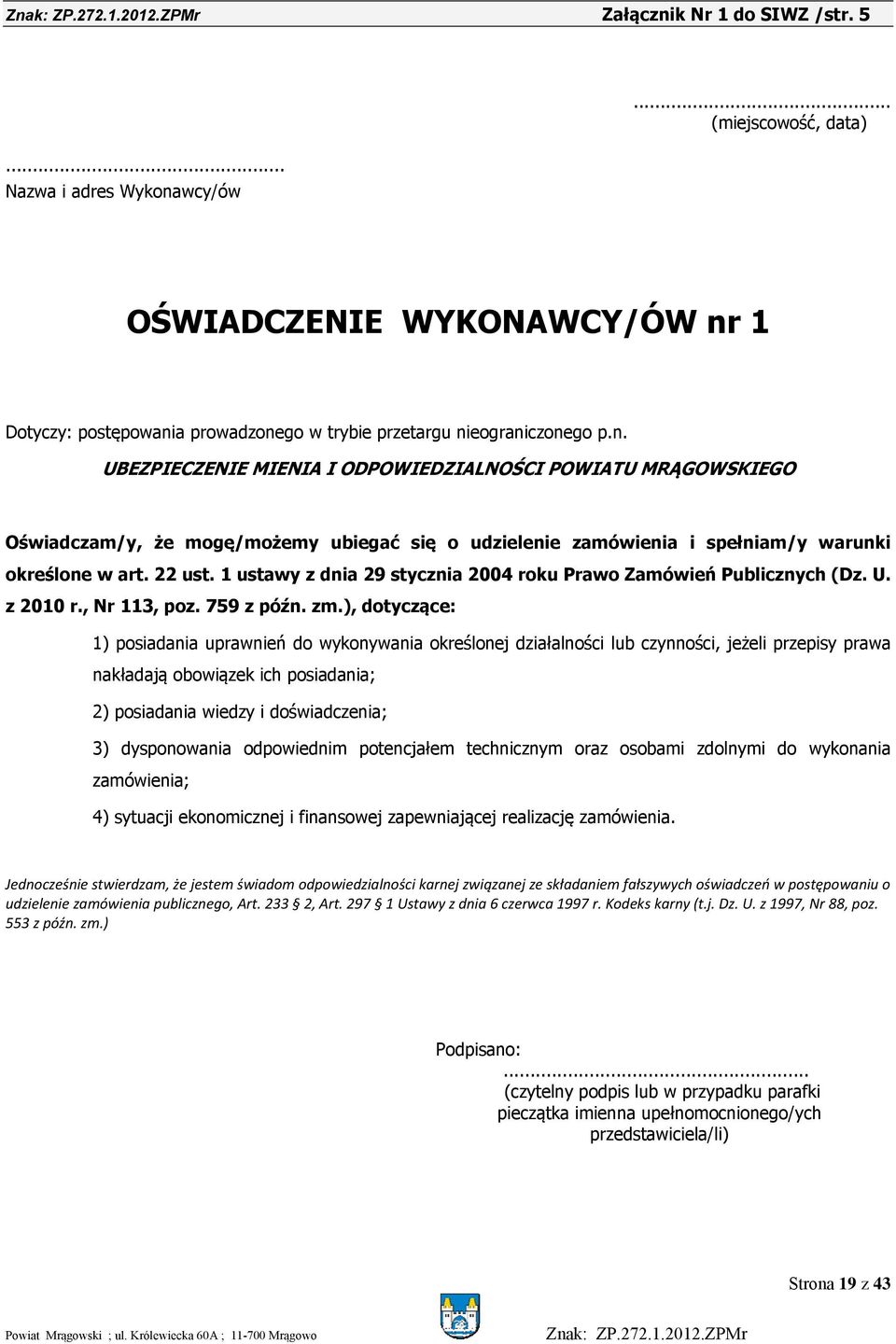 ), dotyczące: 1) posiadania uprawnień do wykonywania określonej działalności lub czynności, jeżeli przepisy prawa nakładają obowiązek ich posiadania; 2) posiadania wiedzy i doświadczenia; 3)