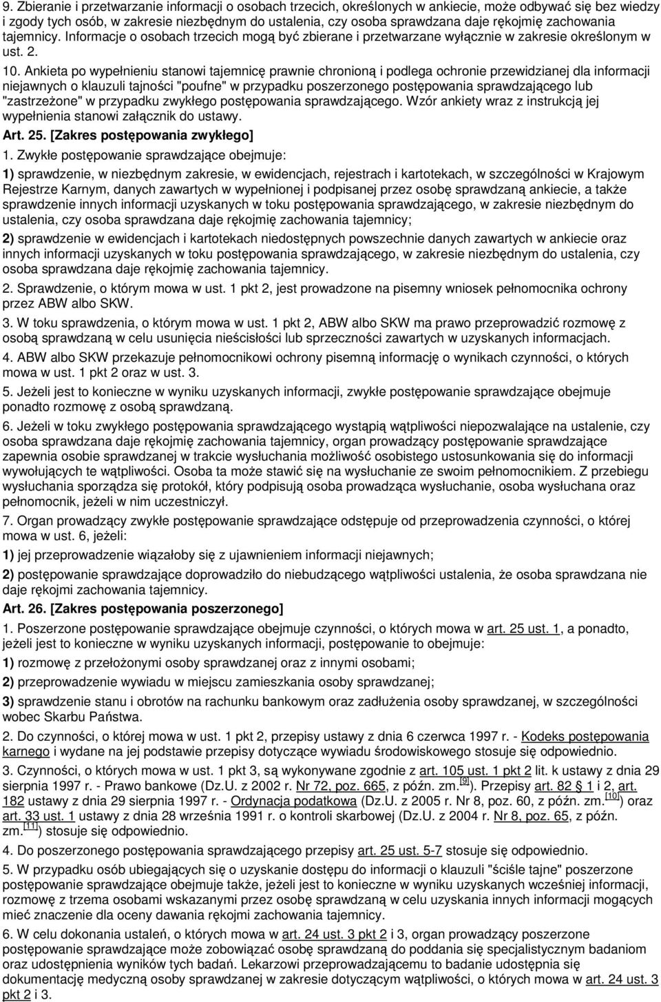 Ankieta po wypełnieniu stanowi tajemnicę prawnie chronioną i podlega ochronie przewidzianej dla informacji niejawnych o klauzuli tajności "poufne" w przypadku poszerzonego postępowania sprawdzającego