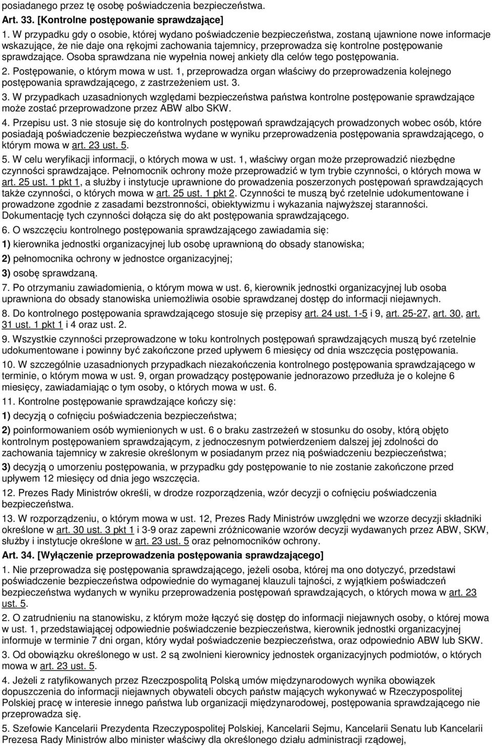 postępowanie sprawdzające. Osoba sprawdzana nie wypełnia nowej ankiety dla celów tego postępowania. 2. Postępowanie, o którym mowa w ust.