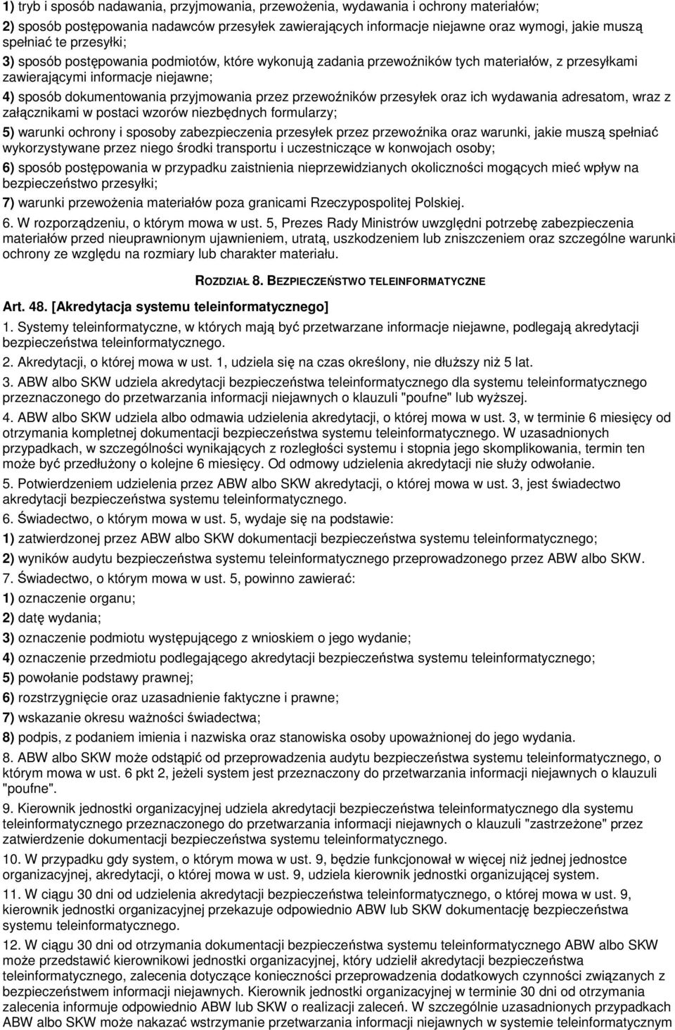 przewoźników przesyłek oraz ich wydawania adresatom, wraz z załącznikami w postaci wzorów niezbędnych formularzy; 5) warunki ochrony i sposoby zabezpieczenia przesyłek przez przewoźnika oraz warunki,