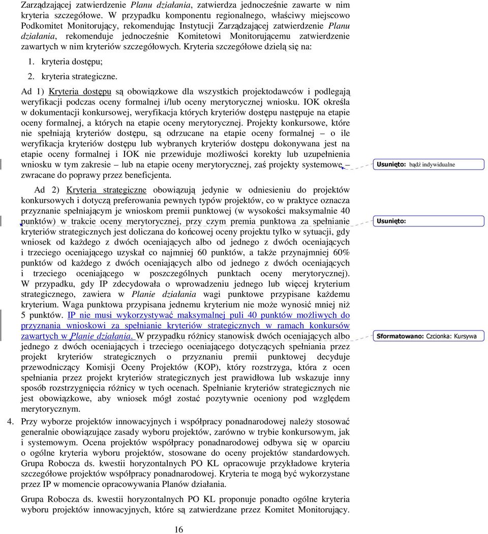 Monitorującemu zatwierdzenie zawartych w nim kryteriów szczegółowych. Kryteria szczegółowe dzielą się na: 1. kryteria dostępu; 2. kryteria strategiczne.