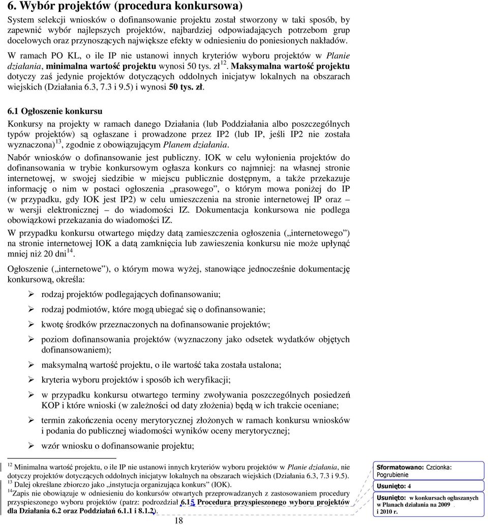 W ramach PO KL, o ile IP nie ustanowi innych kryteriów wyboru projektów w Planie działania, minimalna wartość projektu wynosi 50 tys. zł 12.