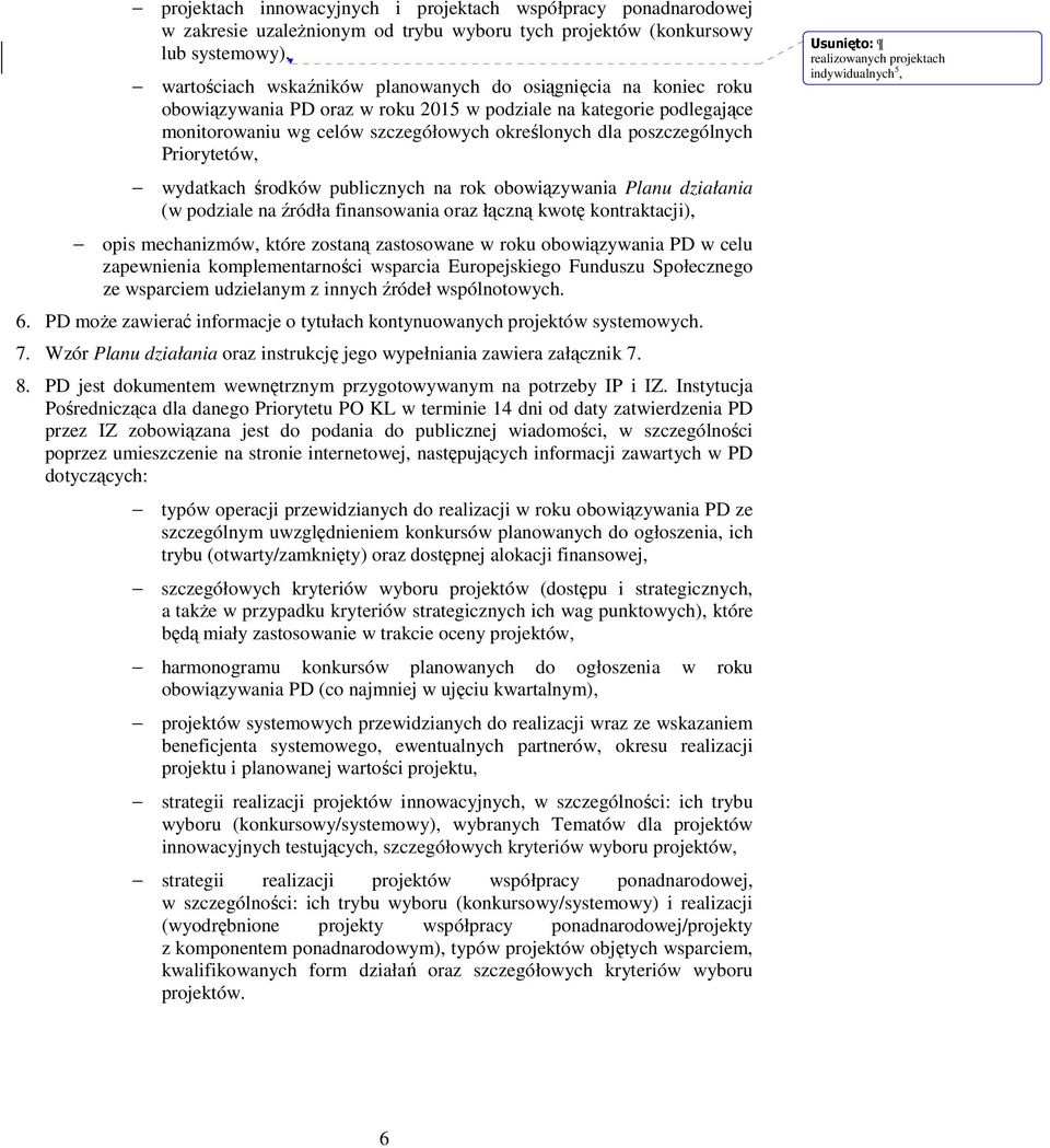 obowiązywania Planu działania (w podziale na źródła finansowania oraz łączną kwotę kontraktacji), opis mechanizmów, które zostaną zastosowane w roku obowiązywania PD w celu zapewnienia