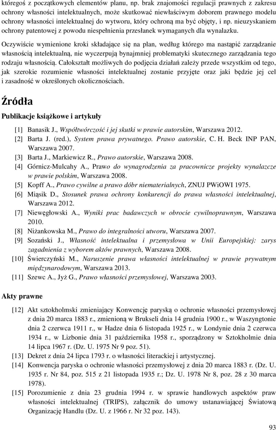 objęty, i np. nieuzyskaniem ochrony patentowej z powodu niespełnienia przesłanek wymaganych dla wynalazku.