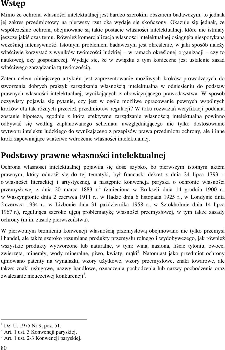 Również komercjalizacja własności intelektualnej osiągnęła niespotykaną wcześniej intensywność.