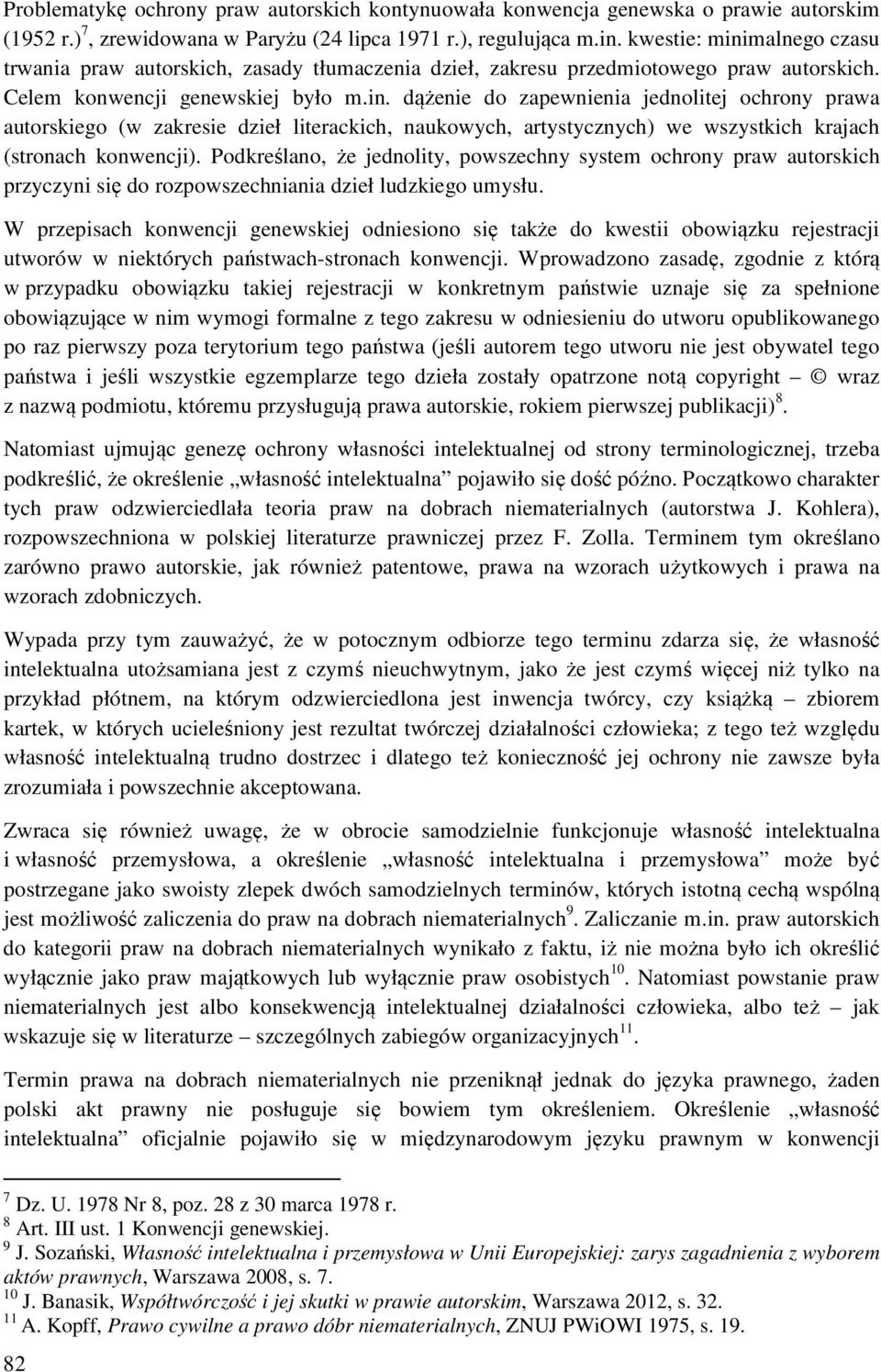 Podkreślano, że jednolity, powszechny system ochrony praw autorskich przyczyni się do rozpowszechniania dzieł ludzkiego umysłu.