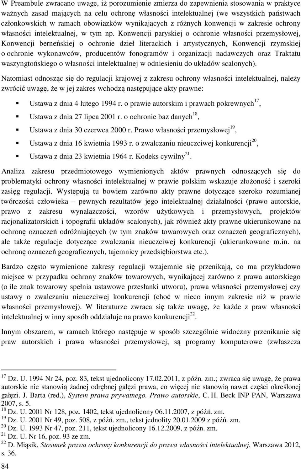 Konwencji paryskiej o ochronie własności przemysłowej, Konwencji berneńskiej o ochronie dzieł literackich i artystycznych, Konwencji rzymskiej o ochronie wykonawców, producentów fonogramów i