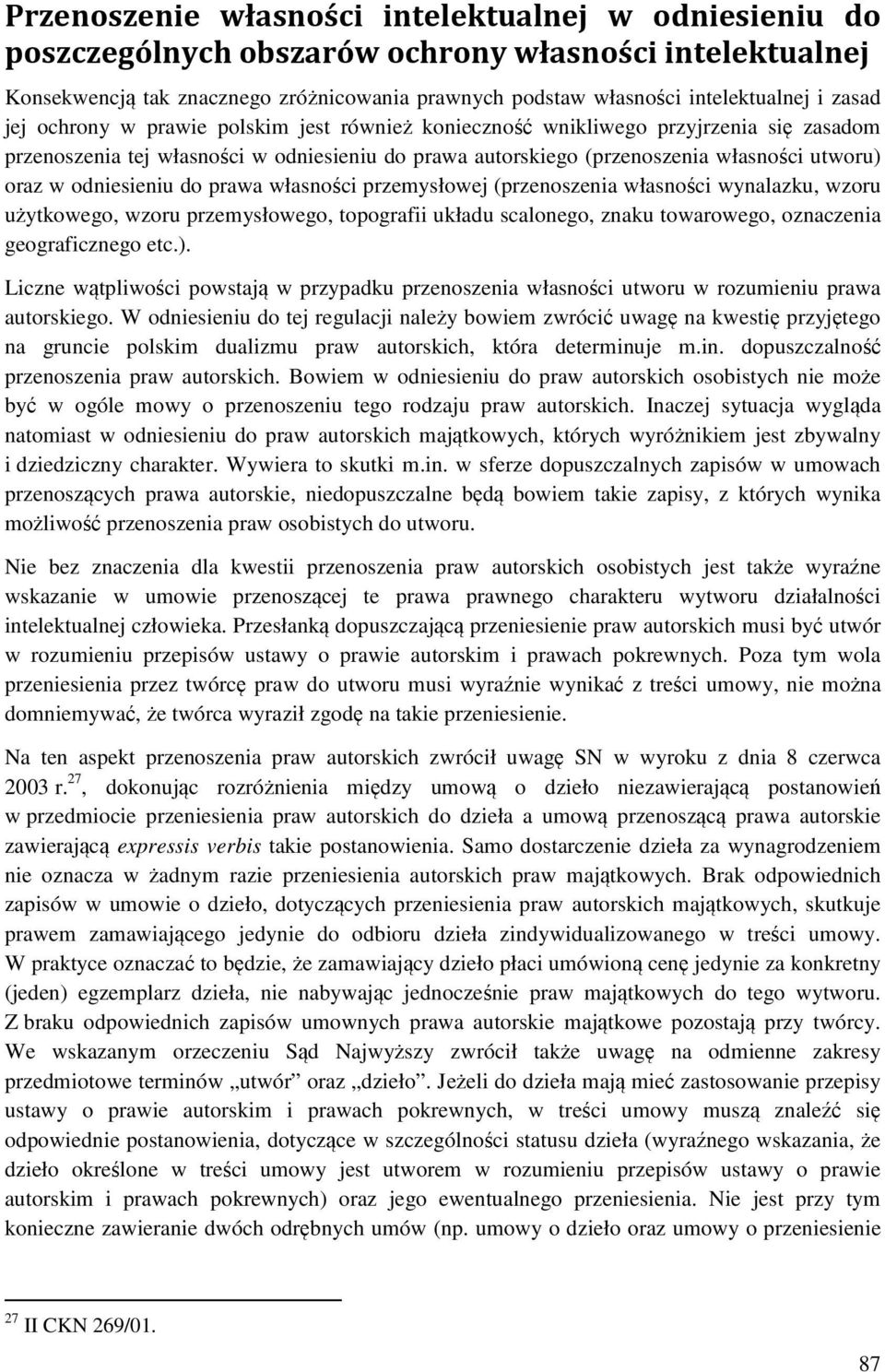 odniesieniu do prawa własności przemysłowej (przenoszenia własności wynalazku, wzoru użytkowego, wzoru przemysłowego, topografii układu scalonego, znaku towarowego, oznaczenia geograficznego etc.).