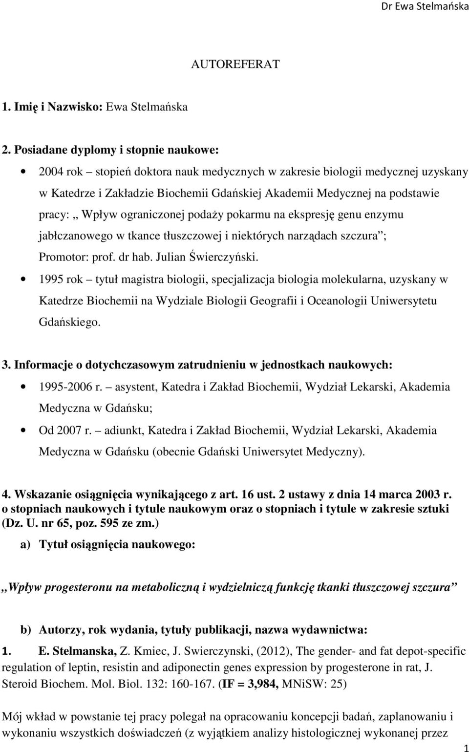 Wpływ ograniczonej podaży pokarmu na ekspresję genu enzymu jabłczanowego w tkance tłuszczowej i niektórych narządach szczura ; Promotor: prof. dr hab. Julian Świerczyński.