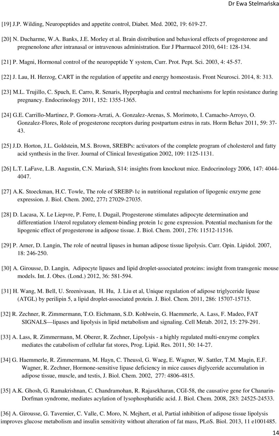 Magni, Hormonal control of the neuropeptide Y system, Curr. Prot. Pept. Sci. 2003, 4: 45-57. [22] J. Lau, H. Herzog, CART in the regulation of appetite and energy homeostasis. Front Neurosci.