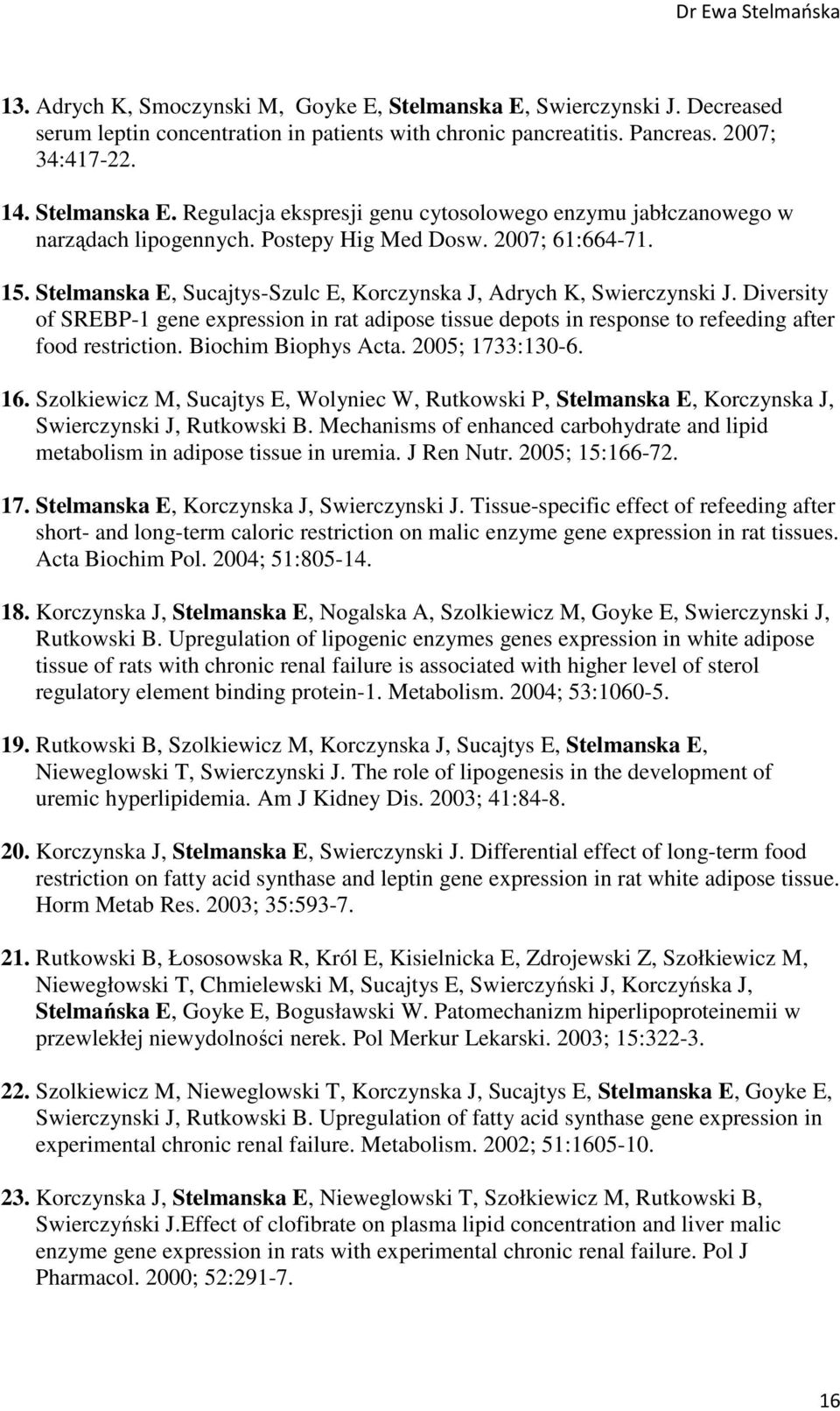 Diversity of SREBP-1 gene expression in rat adipose tissue depots in response to refeeding after food restriction. Biochim Biophys Acta. 2005; 1733:130-6. 16.