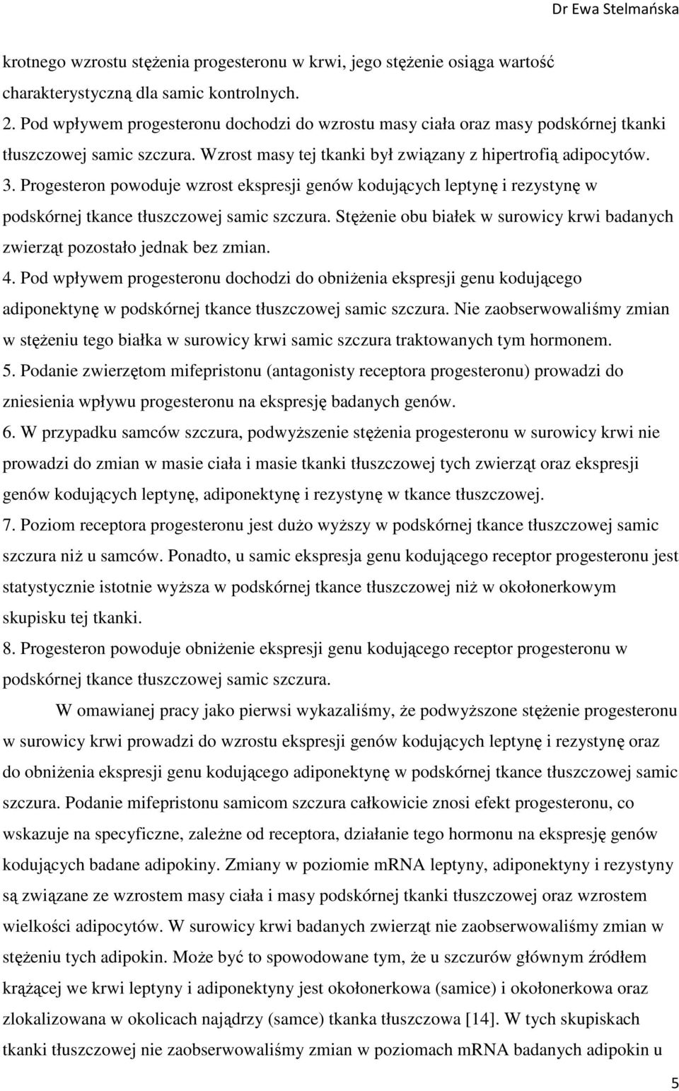 Progesteron powoduje wzrost ekspresji genów kodujących leptynę i rezystynę w podskórnej tkance tłuszczowej samic szczura.