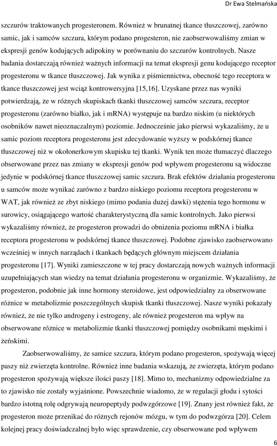 kontrolnych. Nasze badania dostarczają również ważnych informacji na temat ekspresji genu kodującego receptor progesteronu w tkance tłuszczowej.