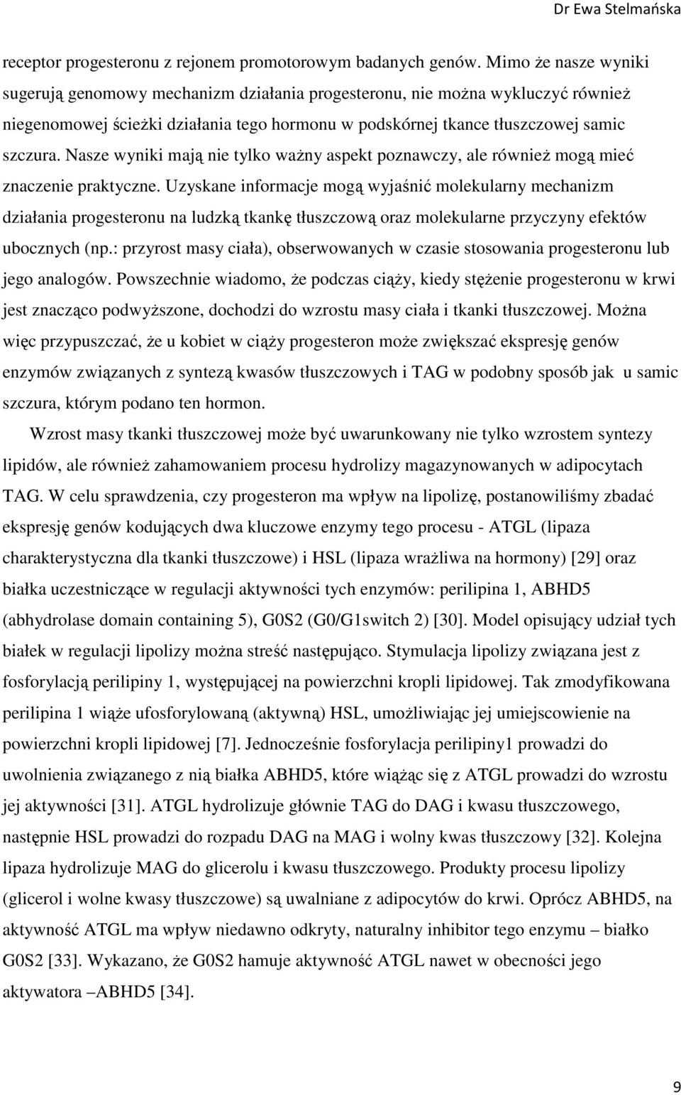 Nasze wyniki mają nie tylko ważny aspekt poznawczy, ale również mogą mieć znaczenie praktyczne.