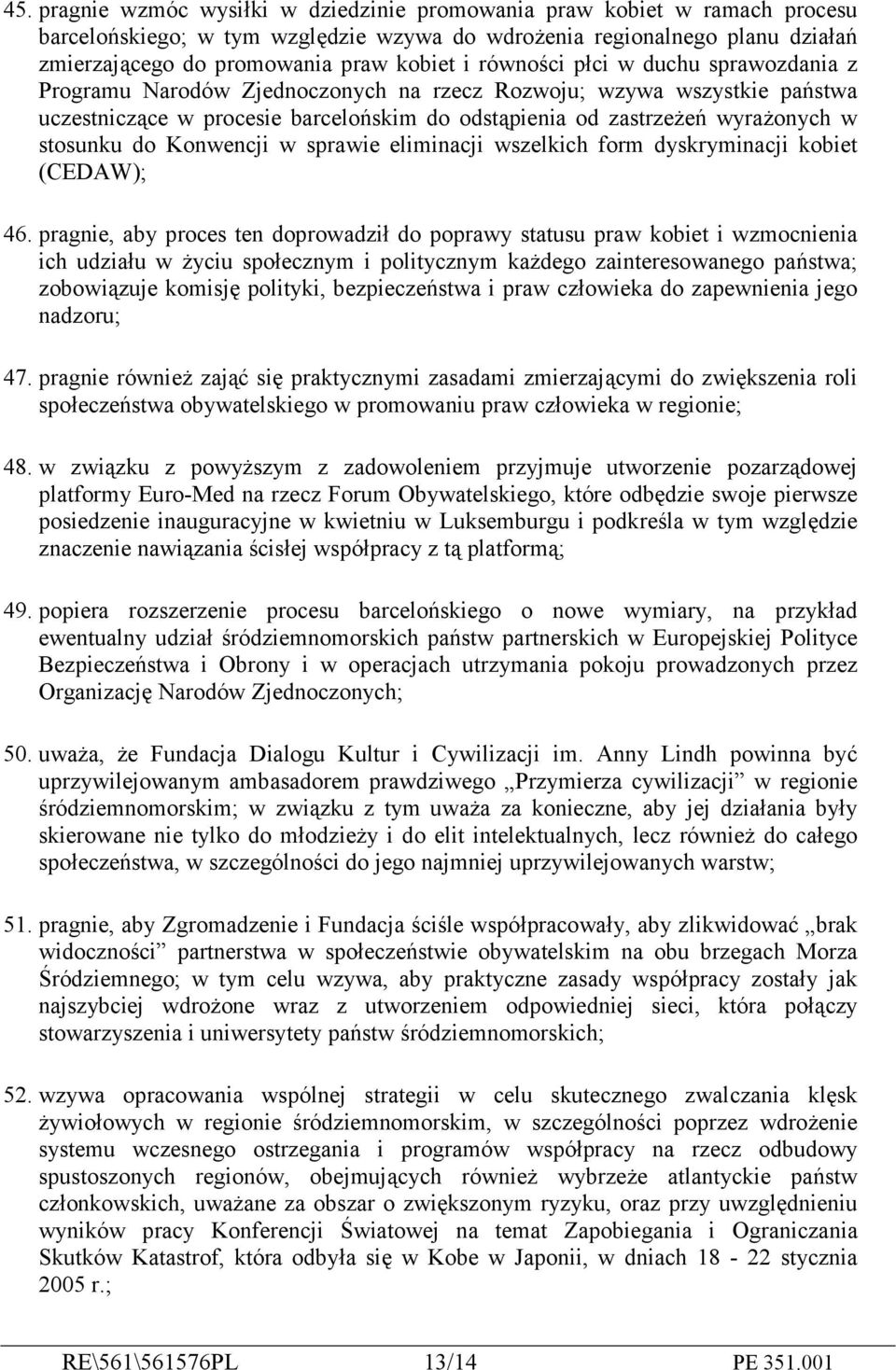 do Konwencji w sprawie eliminacji wszelkich form dyskryminacji kobiet (CEDAW); 46.