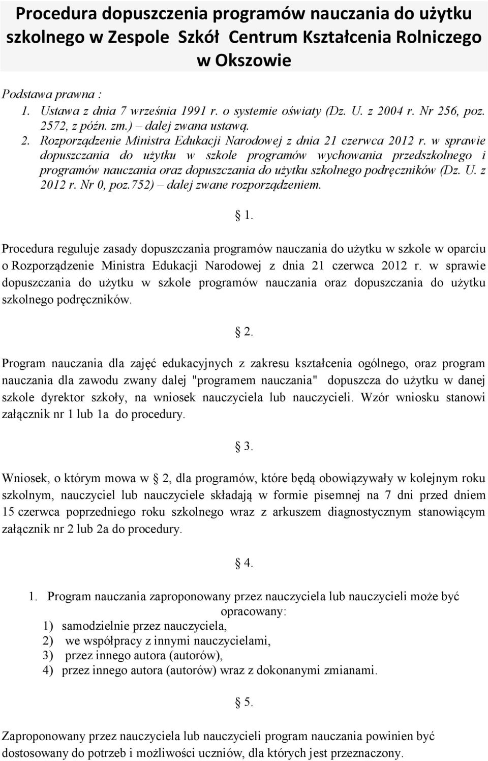 w sprawie dopuszczania do użytku w szkole programów wychowania przedszkolnego i programów nauczania oraz dopuszczania do użytku szkolnego podręczników (Dz. U. z 2012 r. Nr 0, poz.