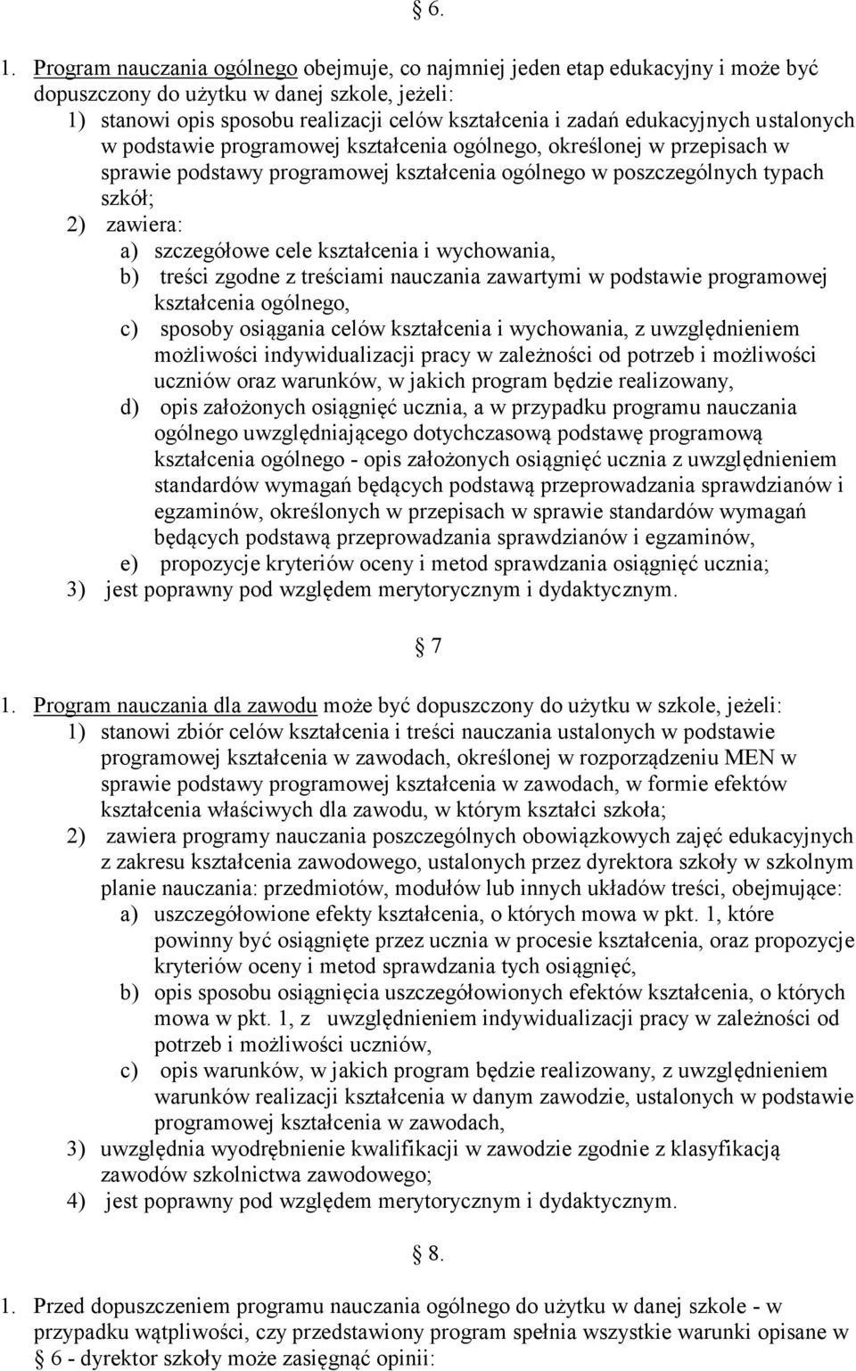 szczegółowe cele kształcenia i wychowania, b) treści zgodne z treściami nauczania zawartymi w podstawie programowej kształcenia ogólnego, c) sposoby osiągania celów kształcenia i wychowania, z