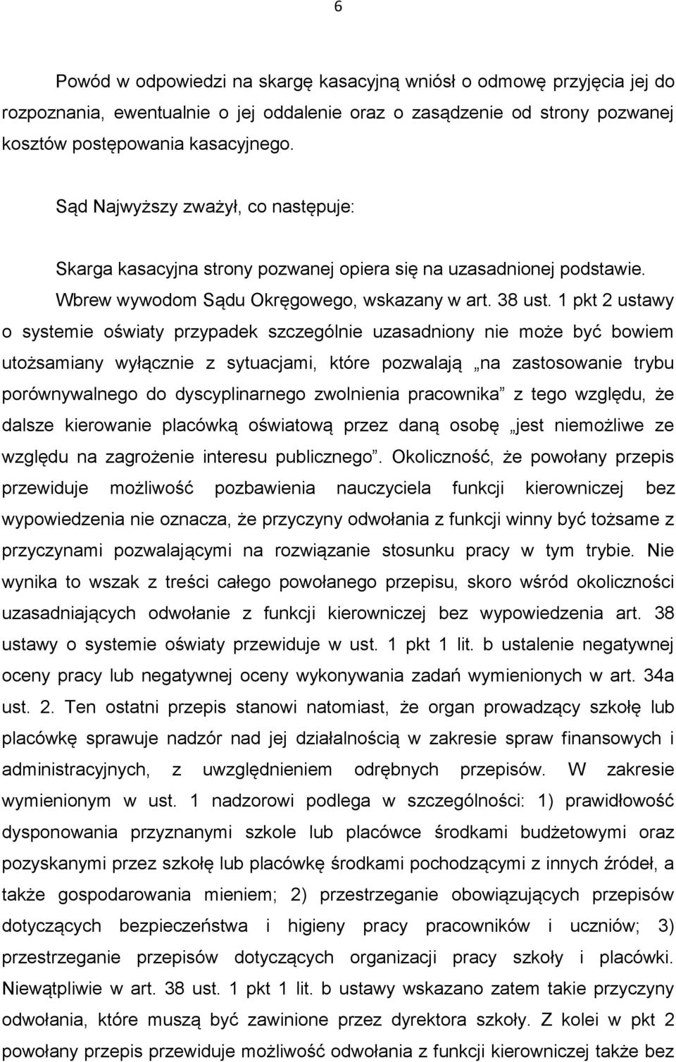 1 pkt 2 ustawy o systemie oświaty przypadek szczególnie uzasadniony nie może być bowiem utożsamiany wyłącznie z sytuacjami, które pozwalają na zastosowanie trybu porównywalnego do dyscyplinarnego