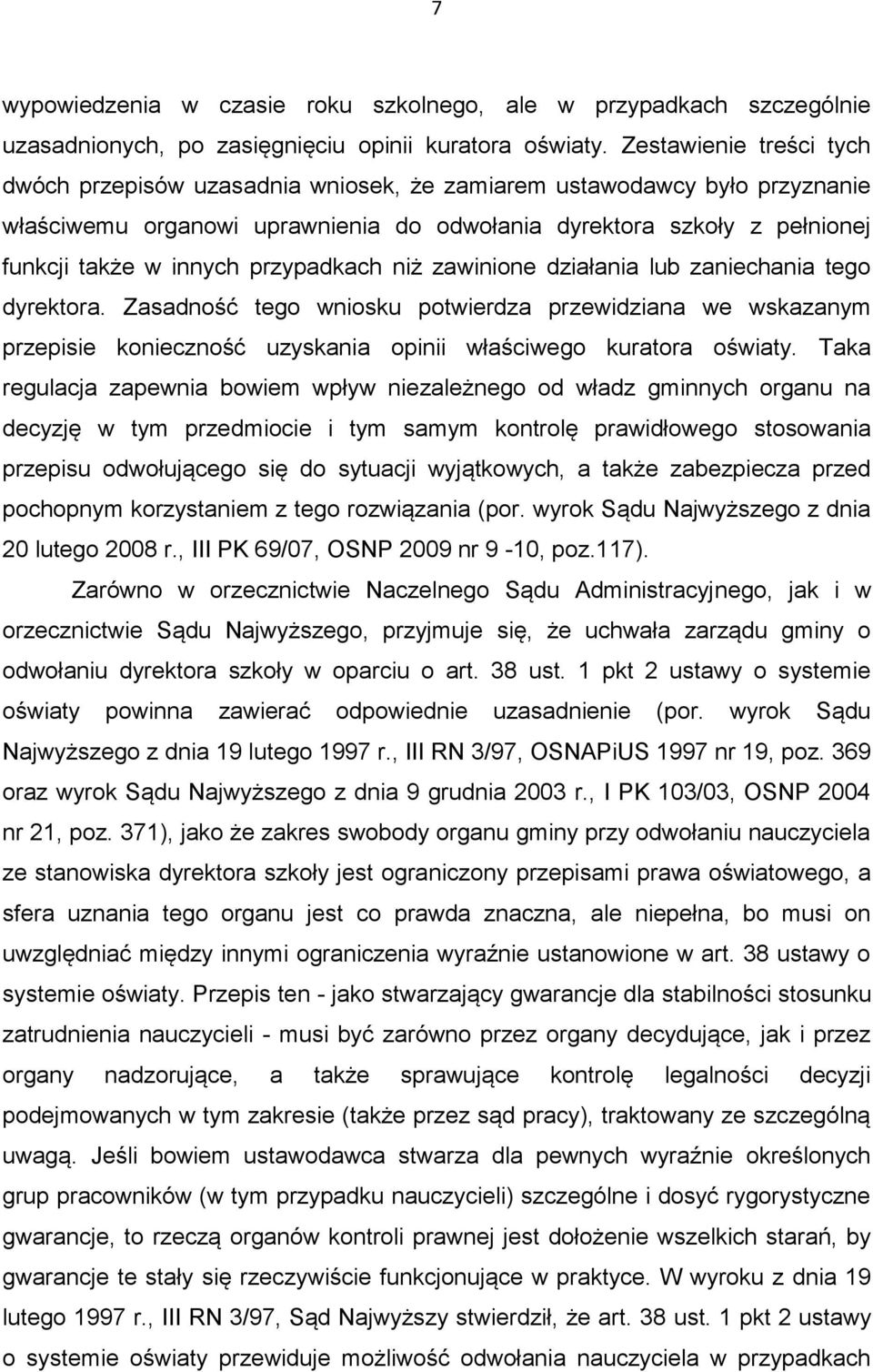 przypadkach niż zawinione działania lub zaniechania tego dyrektora. Zasadność tego wniosku potwierdza przewidziana we wskazanym przepisie konieczność uzyskania opinii właściwego kuratora oświaty.