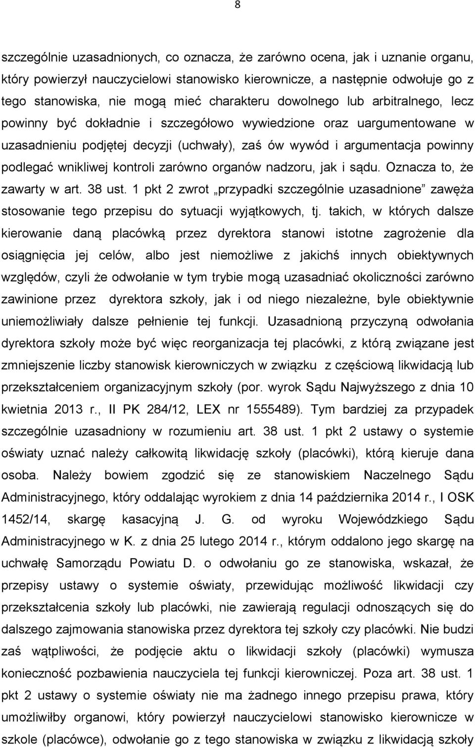 wnikliwej kontroli zarówno organów nadzoru, jak i sądu. Oznacza to, że zawarty w art. 38 ust.