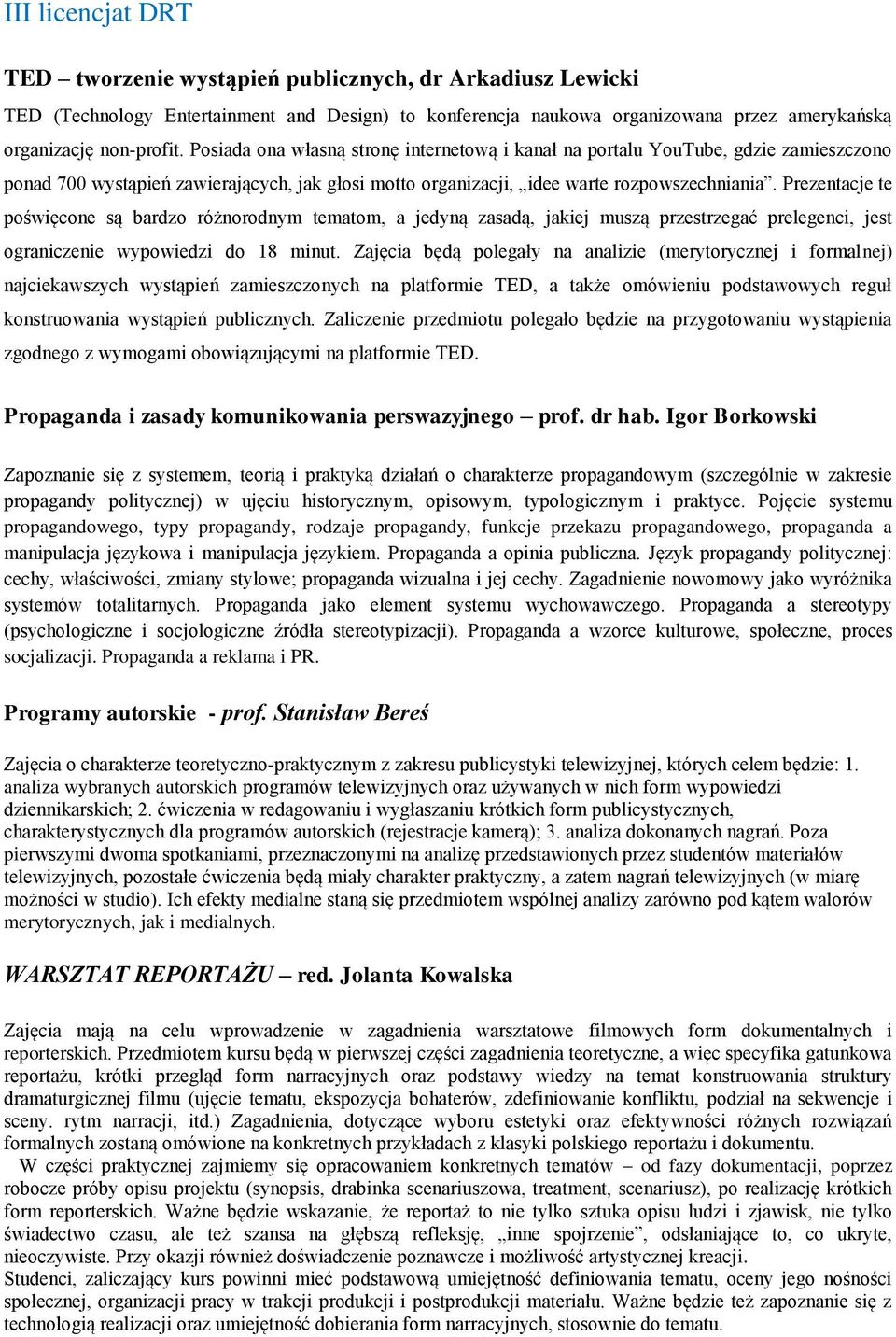 Prezentacje te poświęcone są bardzo różnorodnym tematom, a jedyną zasadą, jakiej muszą przestrzegać prelegenci, jest ograniczenie wypowiedzi do 18 minut.