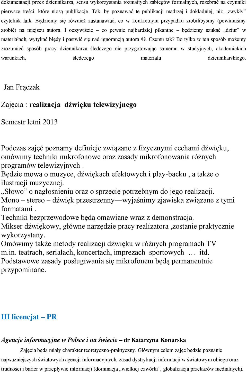 I oczywiście co pewnie najbardziej pikantne będziemy szukać dziur w materiałach, wytykać błędy i pastwić się nad ignorancją autora. Czemu tak?