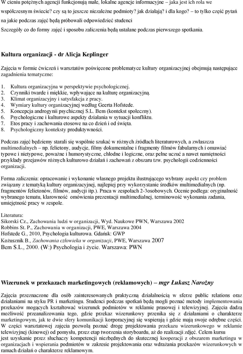 Kultura organizacji - dr Alicja Keplinger Zajęcia w formie ćwiczeń i warsztatów poświęcone problematyce kultury organizacyjnej obejmują następujące zagadnienia tematyczne: 1.