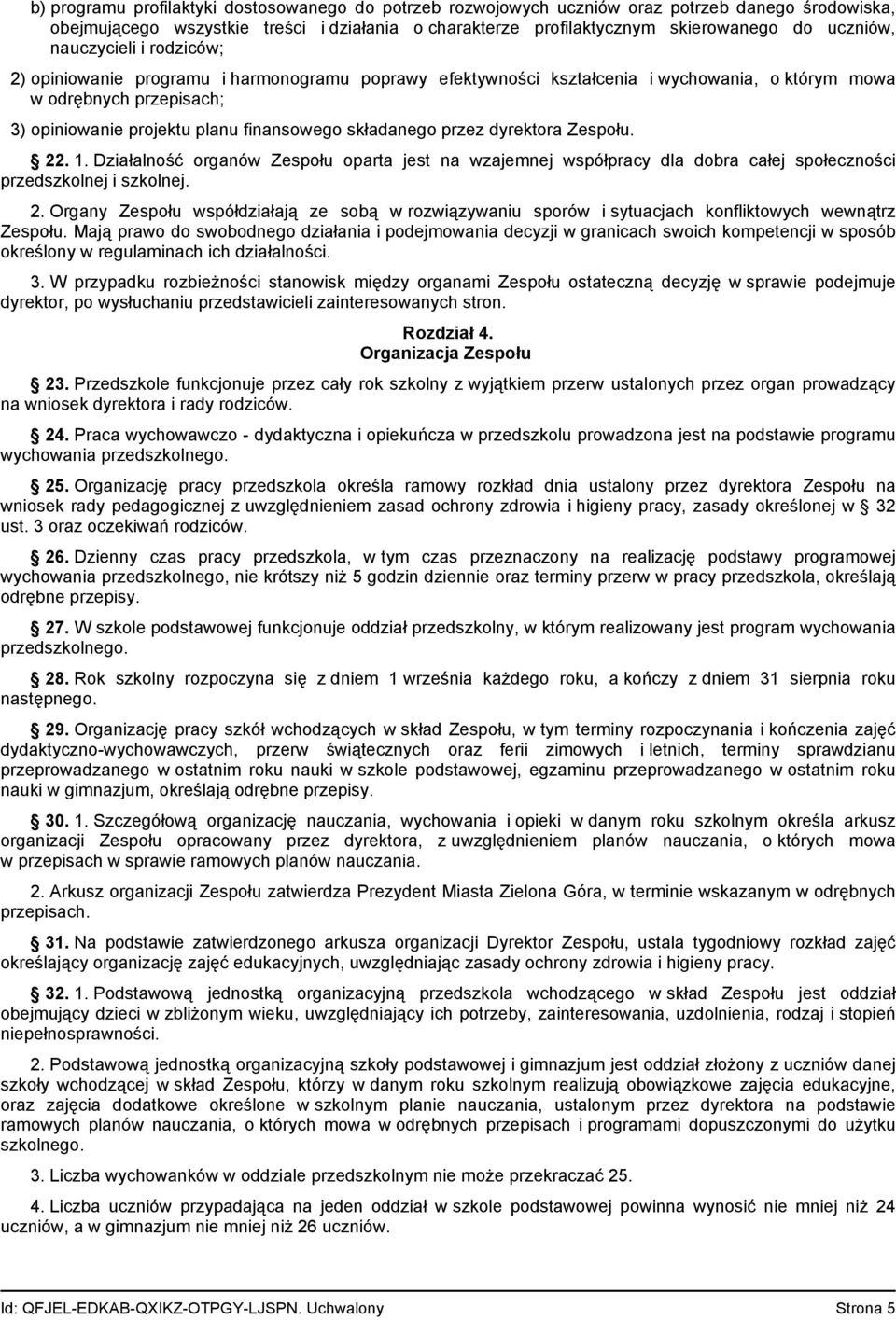 składanego przez dyrektora Zespołu. 22. 1. Działalność organów Zespołu oparta jest na wzajemnej współpracy dla dobra całej społeczności przedszkolnej i szkolnej. 2. Organy Zespołu współdziałają ze sobą w rozwiązywaniu sporów i sytuacjach konfliktowych wewnątrz Zespołu.