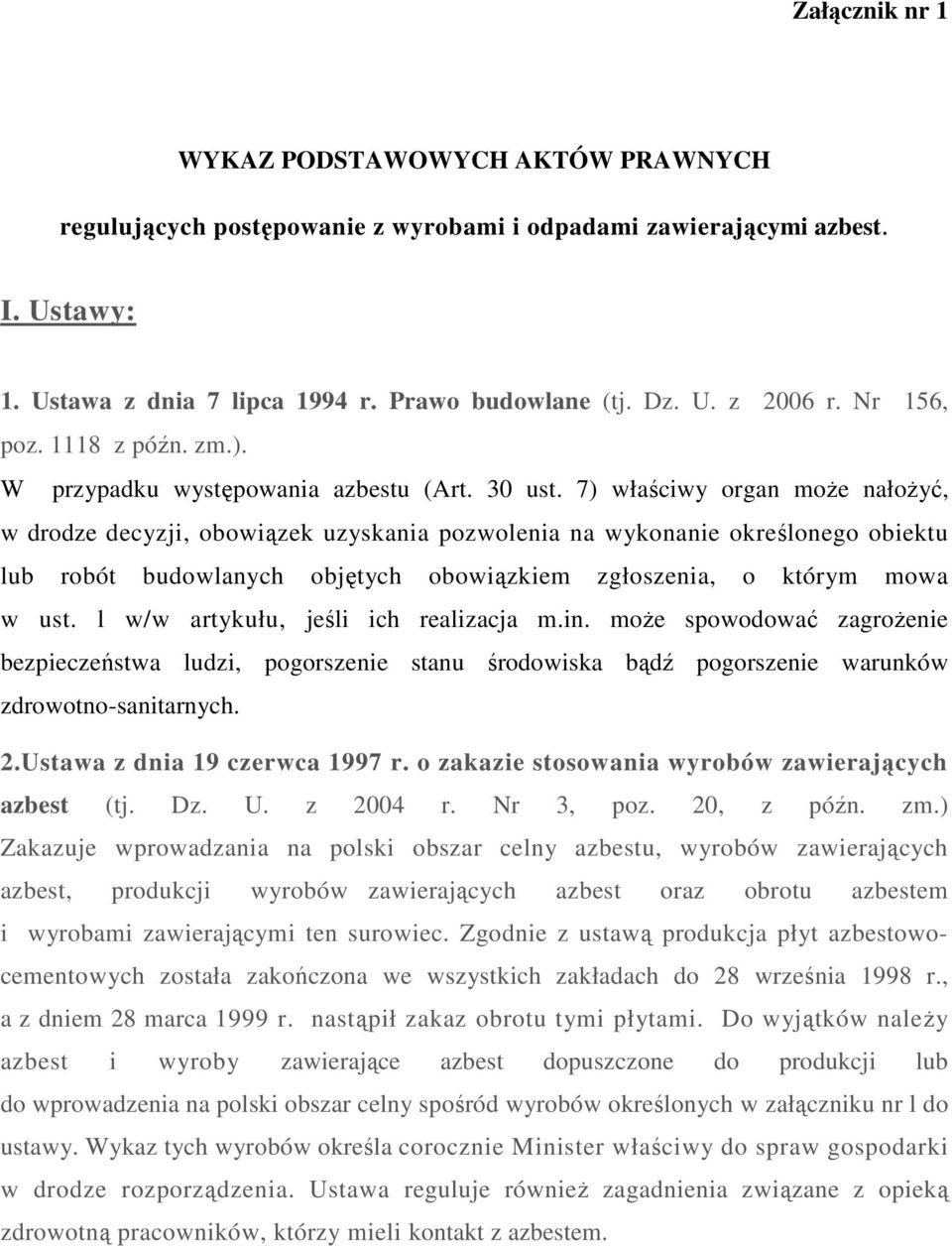 7) właściwy organ moŝe nałoŝyć, w drodze decyzji, obowiązek uzyskania pozwolenia na wykonanie określonego obiektu lub robót budowlanych objętych obowiązkiem zgłoszenia, o którym mowa w ust.