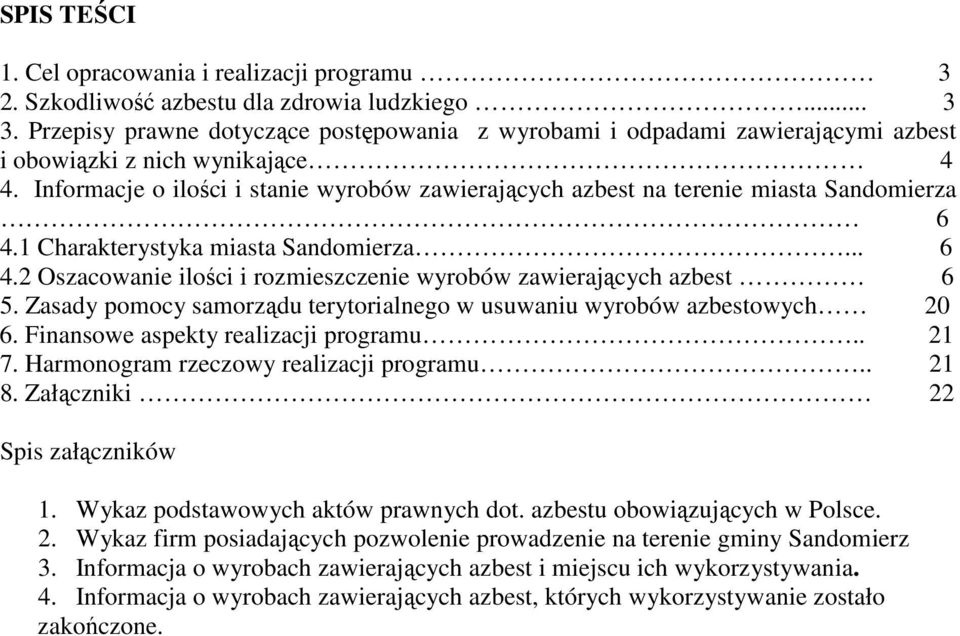 Informacje o ilości i stanie wyrobów zawierających azbest na terenie miasta Sandomierza 6 4.1 Charakterystyka miasta Sandomierza... 6 4.2 Oszacowanie ilości i rozmieszczenie wyrobów zawierających azbest 6 5.