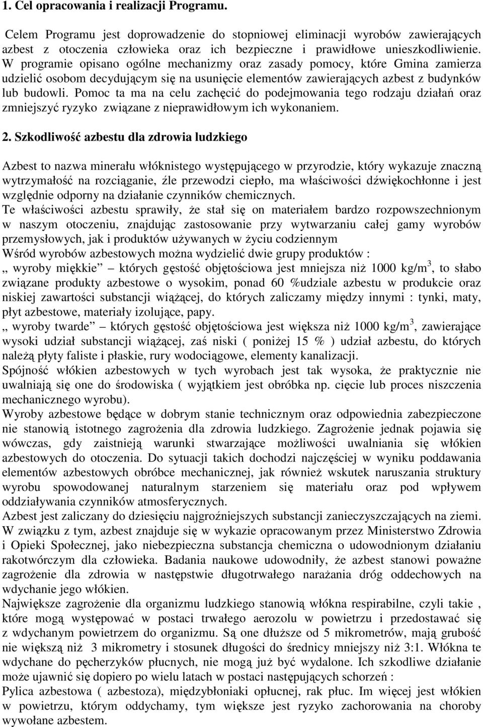 W programie opisano ogólne mechanizmy oraz zasady pomocy, które Gmina zamierza udzielić osobom decydującym się na usunięcie elementów zawierających azbest z budynków lub budowli.