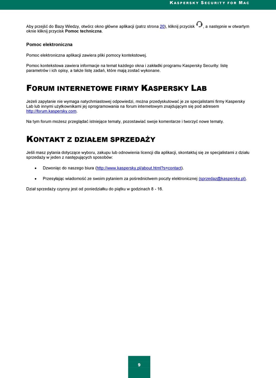 Pomoc kontekstowa zawiera informacje na temat każdego okna i zakładki programu Kaspersky Security: listę parametrów i ich opisy, a także listę zadań, które mają zostać wykonane.