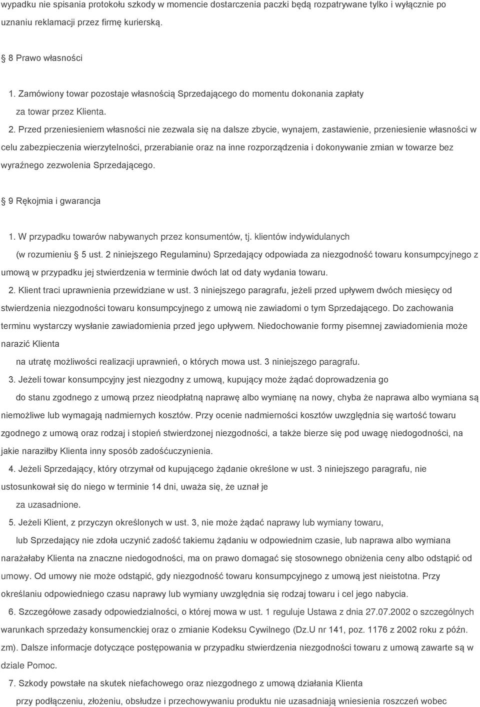 Przed przeniesieniem własności nie zezwala się na dalsze zbycie, wynajem, zastawienie, przeniesienie własności w celu zabezpieczenia wierzytelności, przerabianie oraz na inne rozporządzenia i