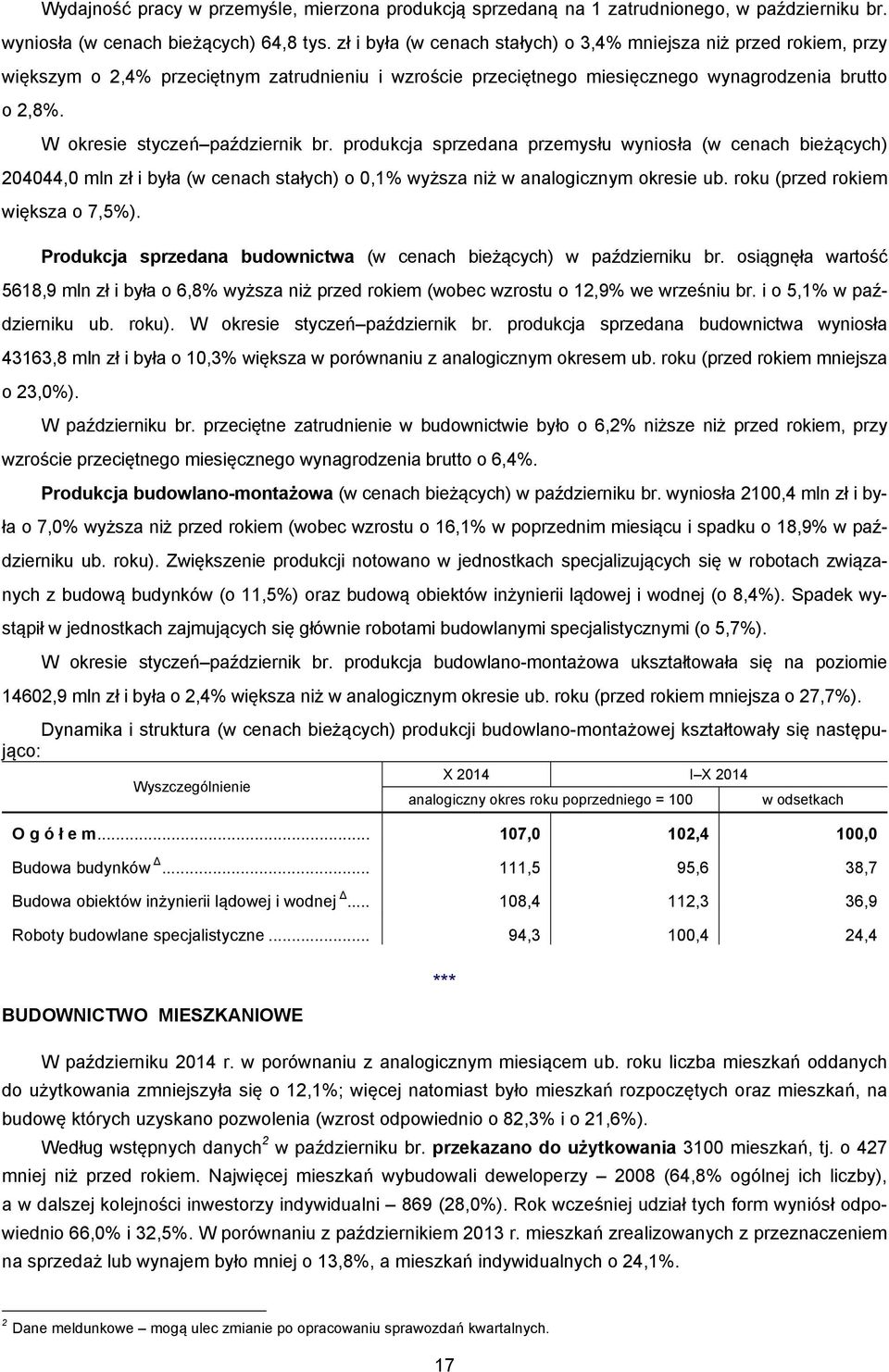 W okresie styczeń październik br. produkcja sprzedana przemysłu wyniosła (w cenach bieżących) 204044,0 mln zł i była (w cenach stałych) o 0,1% wyższa niż w analogicznym okresie ub.