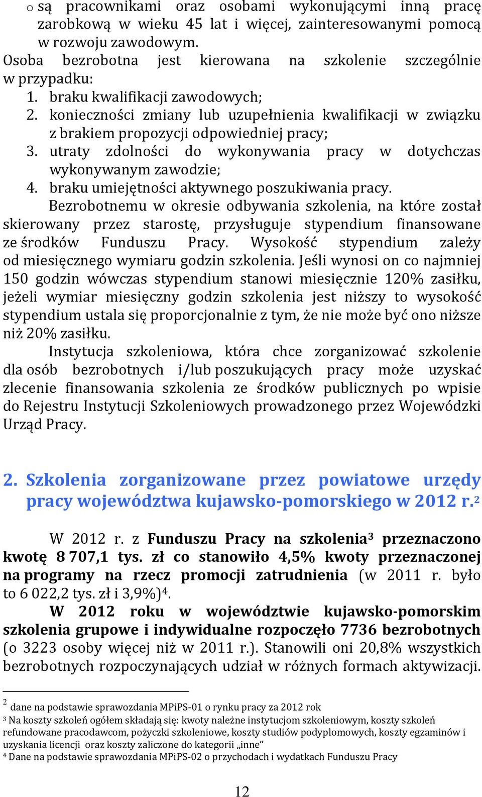 konieczności zmiany lub uzupełnienia kwalifikacji w związku z brakiem propozycji odpowiedniej pracy; 3. utraty zdolności do wykonywania pracy w dotychczas wykonywanym zawodzie; 4.