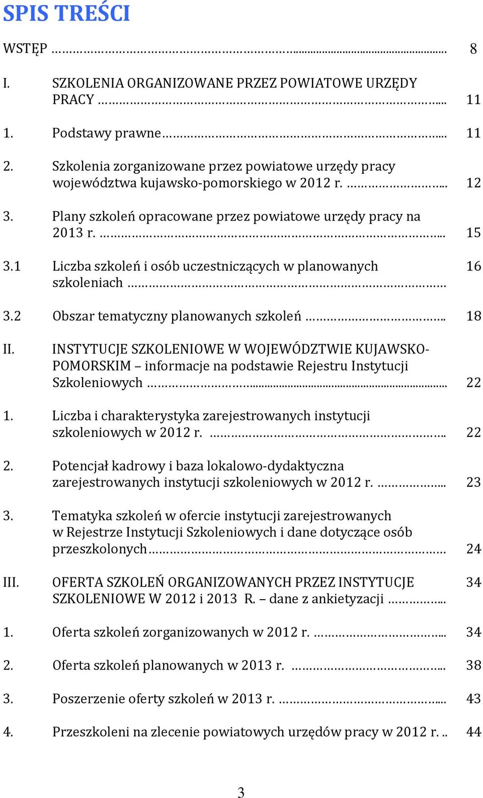 1 Liczba szkoleń i osób uczestniczących w planowanych szkoleniach 16 3.2 Obszar tematyczny planowanych szkoleń. 18 II.