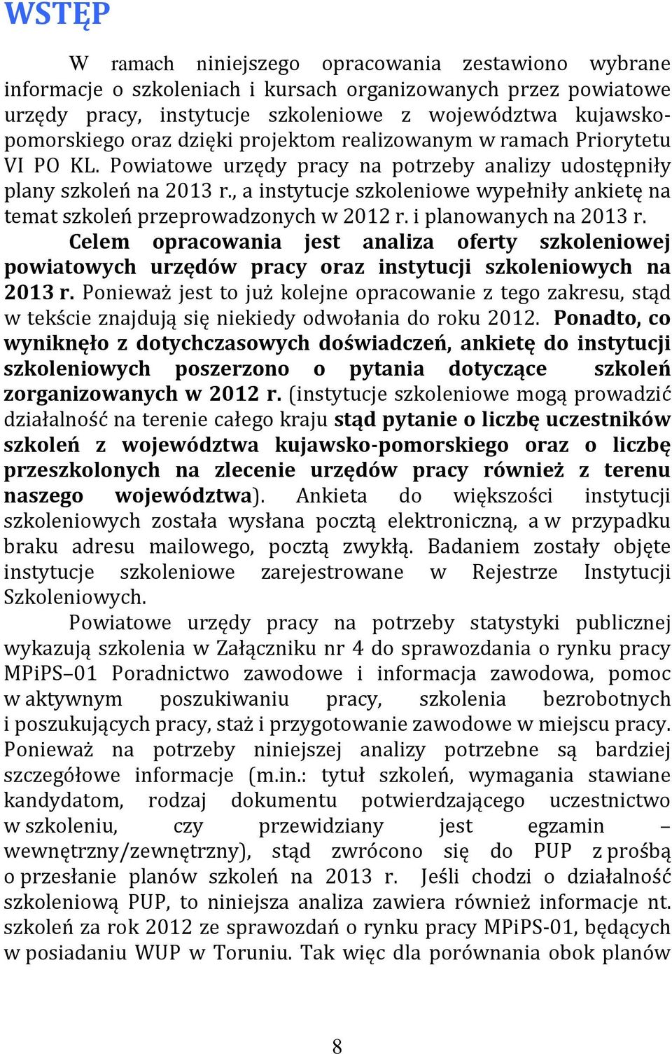 , a instytucje szkoleniowe wypełniły ankietę na temat szkoleń przeprowadzonych w 2012 r. i planowanych na 2013 r.