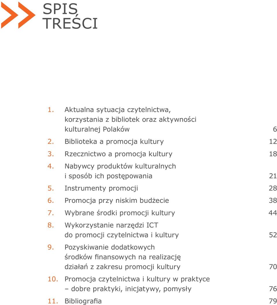 kultury 18 Nabywcy produktów kulturalnych i sposób ich postępowania 21 Instrumenty promocji 28 Promocja przy niskim budżecie 38 Wybrane środki promocji