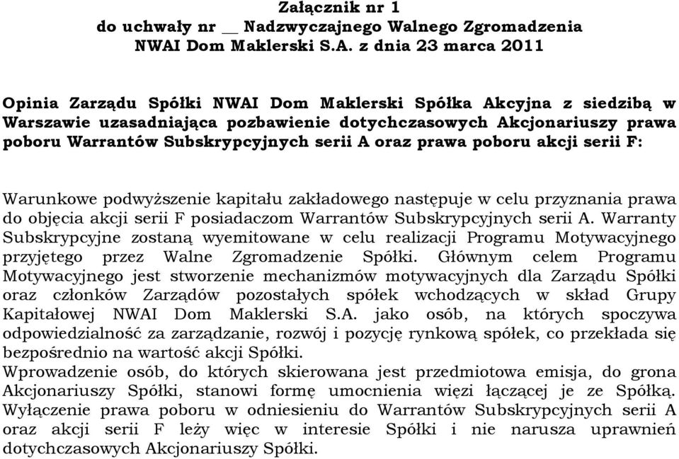 z dnia 23 marca 2011 Opinia Zarządu Spółki z siedzibą w Warszawie uzasadniająca pozbawienie dotychczasowych Akcjonariuszy prawa poboru Warrantów Subskrypcyjnych serii A oraz prawa poboru akcji serii