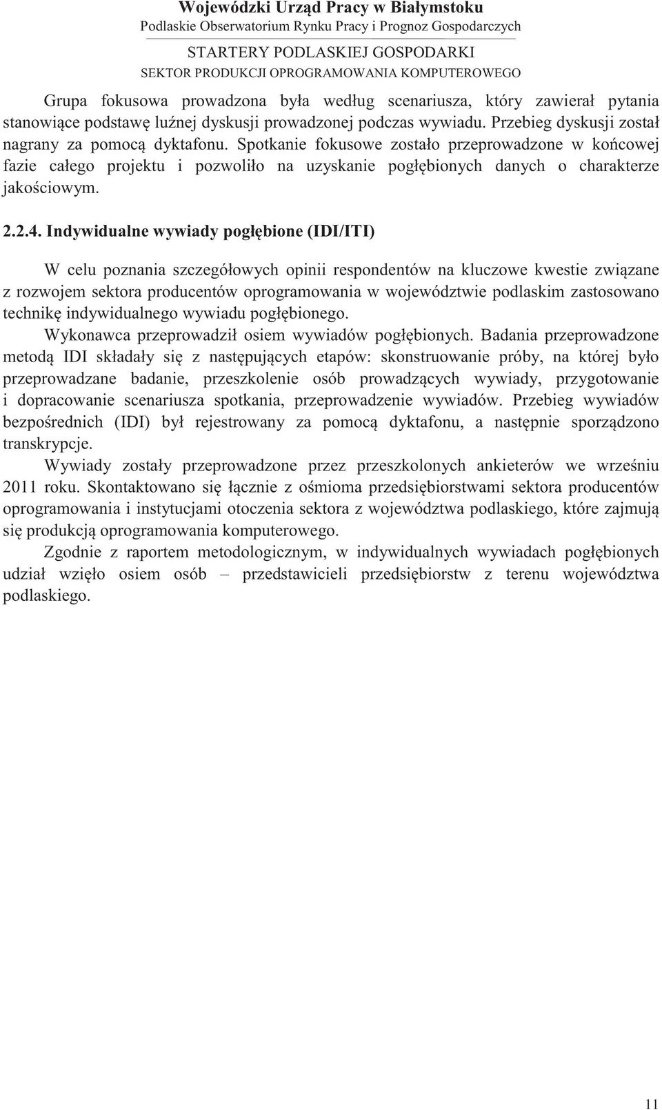 Indywidualne wywiady pogłębione (IDI/ITI) W celu poznania szczegółowych opinii respondentów na kluczowe kwestie związane z rozwojem sektora producentów oprogramowania w województwie podlaskim