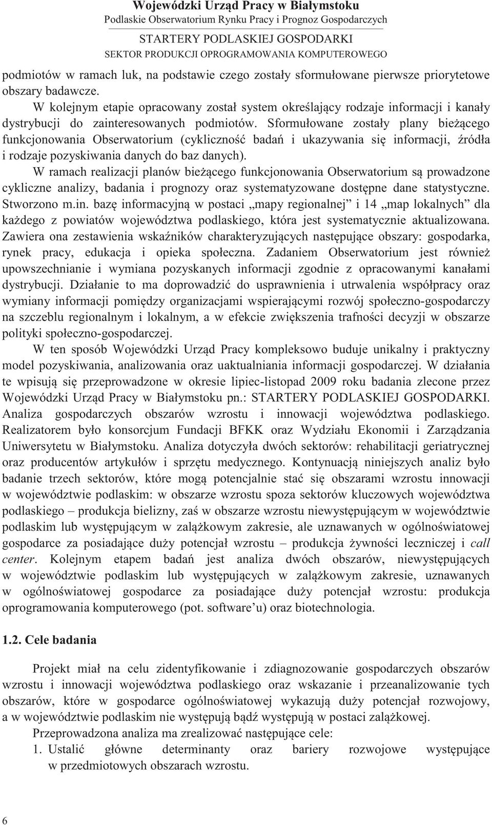 Sformułowane zostały plany bieżącego funkcjonowania Obserwatorium (cykliczność badań i ukazywania się informacji, źródła i rodzaje pozyskiwania danych do baz danych).