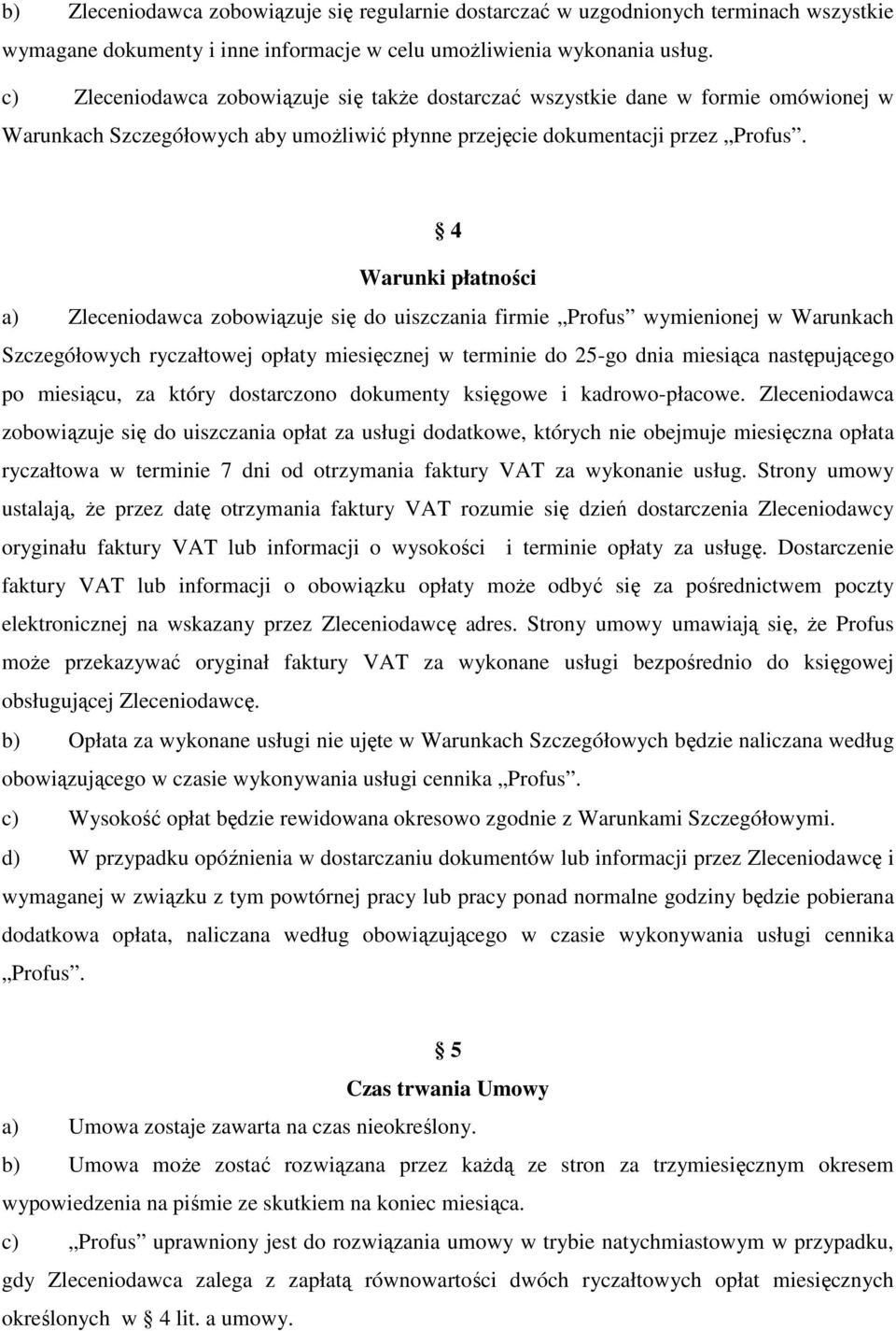 4 Warunki płatności a) Zleceniodawca zobowiązuje się do uiszczania firmie Profus wymienionej w Warunkach Szczegółowych ryczałtowej opłaty miesięcznej w terminie do 25-go dnia miesiąca następującego