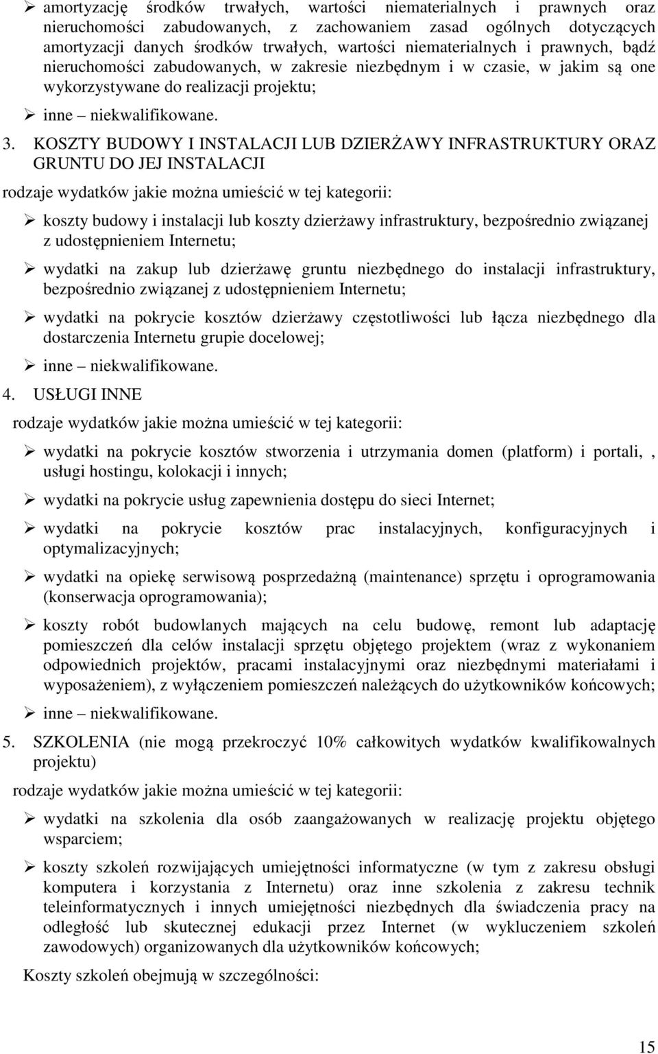 KOSZTY BUDOWY I INSTALACJI LUB DZIERŻAWY INFRASTRUKTURY ORAZ GRUNTU DO JEJ INSTALACJI rodzaje wydatków jakie można umieścić w tej kategorii: koszty budowy i instalacji lub koszty dzierżawy