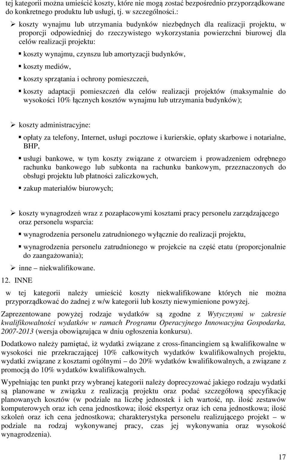 wynajmu, czynszu lub amortyzacji budynków, koszty mediów, koszty sprzątania i ochrony pomieszczeń, koszty adaptacji pomieszczeń dla celów realizacji projektów (maksymalnie do wysokości 10% łącznych